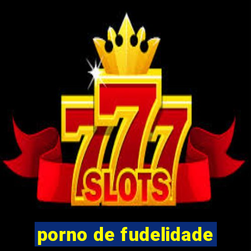 porno de fudelidade